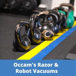 Occam's Razor & Robot Vacuums