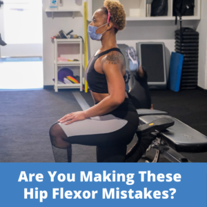 Are You Making These Hip Flexor Mistakes?