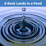 A Rock Lands in a Pond