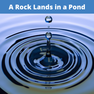 A Rock Lands in a Pond