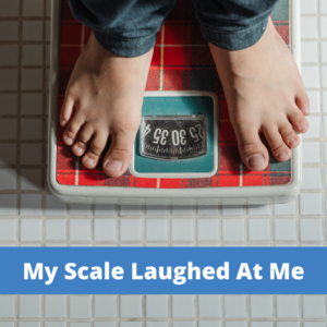 My Scale Laughed At Me