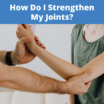 How Do I Strengthen My Joints?