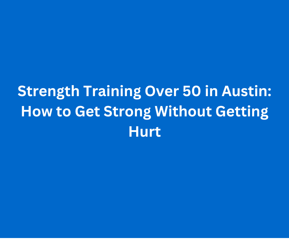 Strength training over 50 in Austin with safe personal training program.